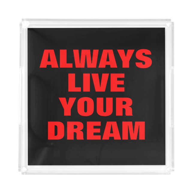 Always Live Your Dream Motivational Acrylic Tray (Front)