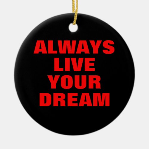 Always Live Your Dream Motivational Ceramic Ornament
