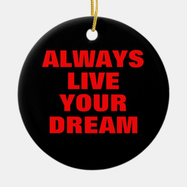 Always Live Your Dream Motivational Ceramic Ornament (Front)
