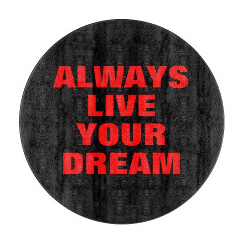 Always Live Your Dream Motivational Cutting Board