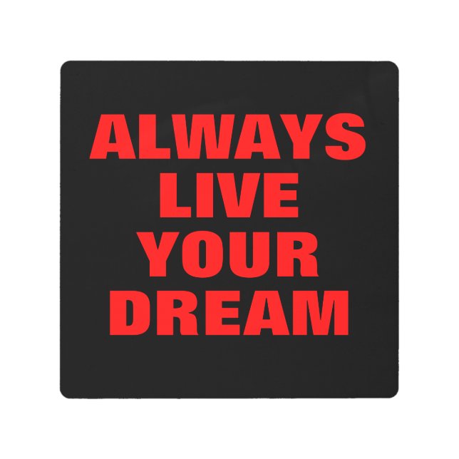 Always Live Your Dream Motivational Metal Print (Front)