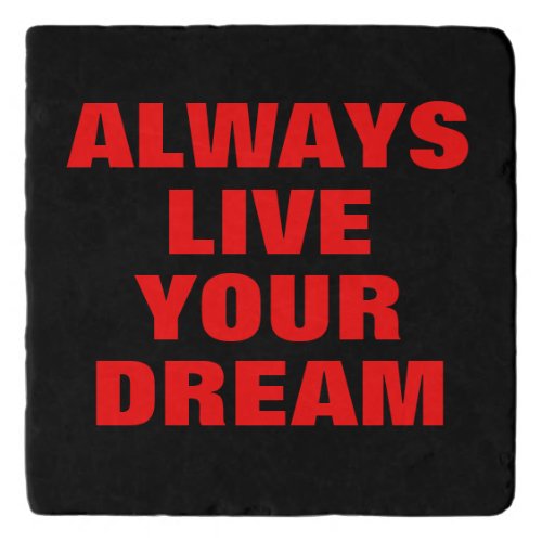 Always Live Your Dream Motivational Trivet