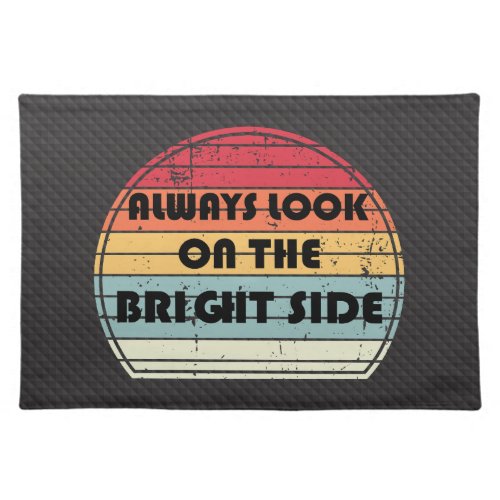 Always look on the bright side cloth placemat