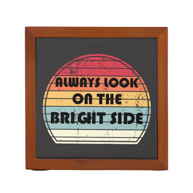 Always look on the bright side desk organizer (Front)