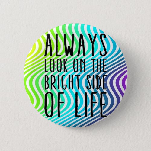 Always look on the bright side of life button