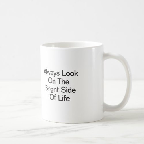 Always Look On The Bright Side Of Life Coffee Mug
