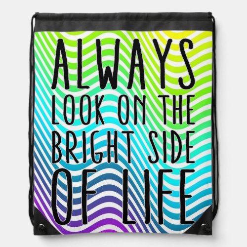 Always look on the bright side of life drawstring bag