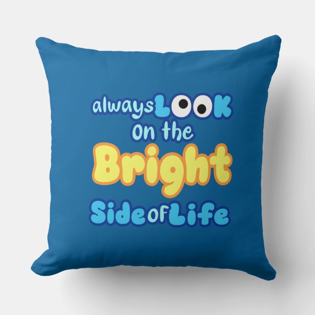 Always Look on the Bright Side of Life Pillow (Front)