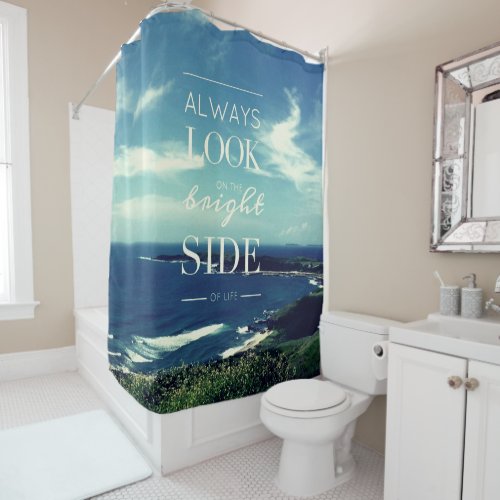 Always Look on the Bright Side of Life  Seascape Shower Curtain