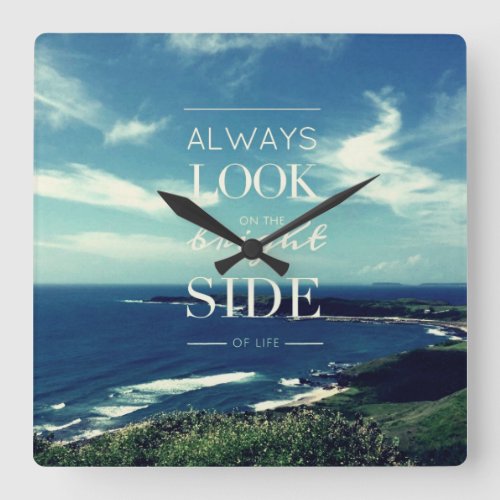 Always Look on the Bright Side of Life  Seascape Square Wall Clock