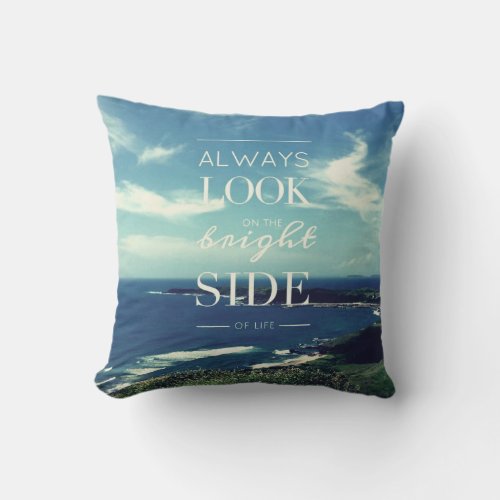 Always Look on the Bright Side of Life  Seascape Throw Pillow