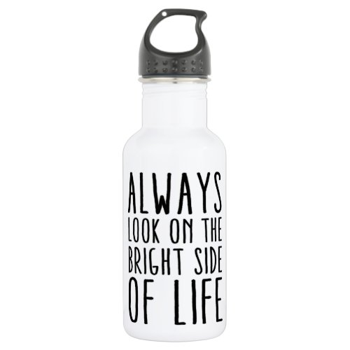 Always look on the bright side of life stainless steel water bottle
