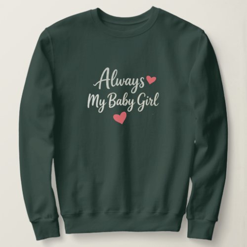 Always My Baby Girl Quote Sweatshirt