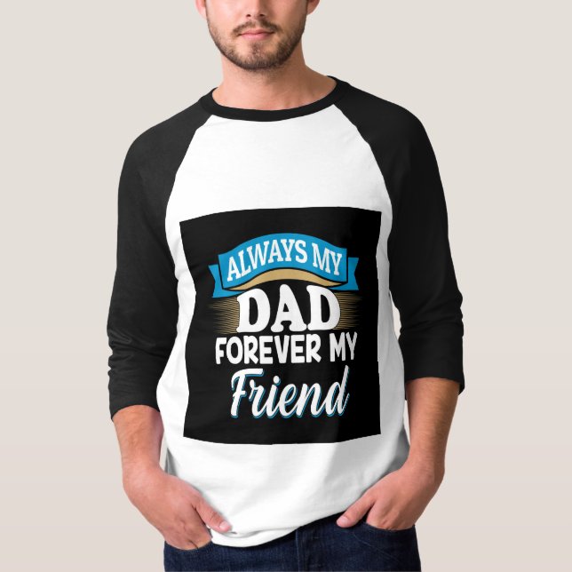 Always My Dad Forever My Friend Father's Day Gift T-Shirt (Front)