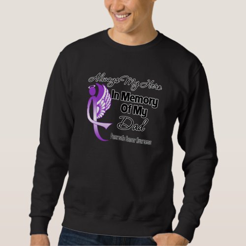 Always My Hero In Memory Dad _ Pancreatic Cancer Sweatshirt
