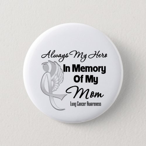 Always My Hero In Memory Mom _ Lung Cancer Button