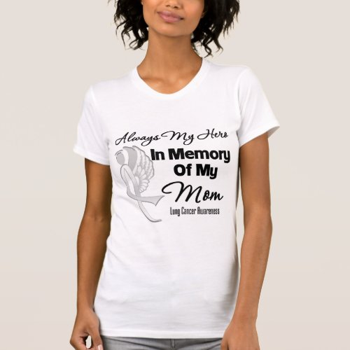 Always My Hero In Memory Mom _ Lung Cancer T_Shirt