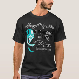 Always My Hero In Memory Mom - Ovarian Cancer T-Shirt