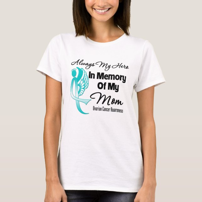 Always My Hero In Memory Mom - Ovarian Cancer T-Shirt (Front)