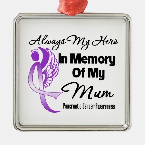 Always My Hero In Memory Mum _ Pancreatic Cancer Metal Ornament