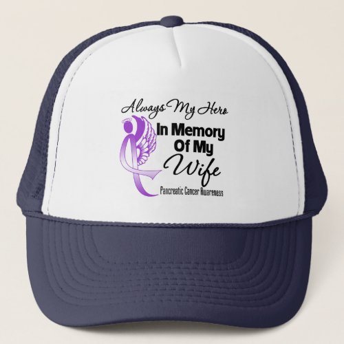 Always My Hero In Memory Wife _ Pancreatic Cancer Trucker Hat