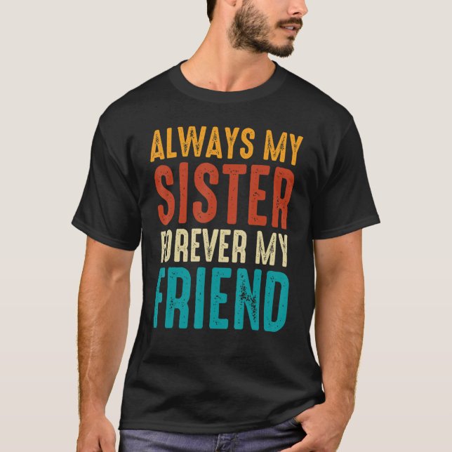 Always My Sister Forever My Friend 1 T-Shirt (Front)