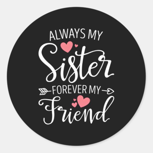 Always My Sister Forever My Friend Besties Best Fr Classic Round Sticker