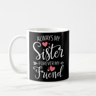 Always My Sister Forever My Friend Besties Best Fr Coffee Mug
