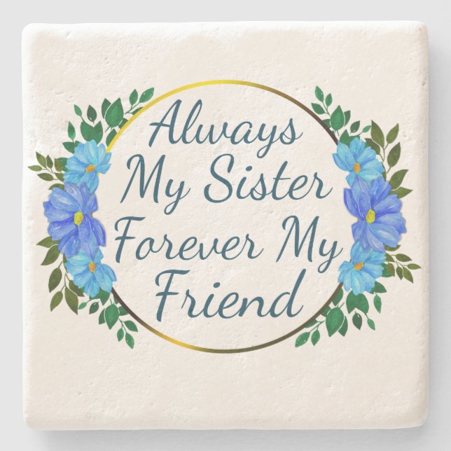 Always My Sister Forever My Friend blue floral Stone Coaster (Front)