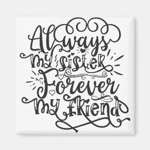Always My Sister Forever My Friend Magnet