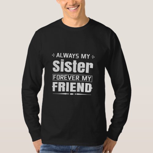 Always My Sister Forever My Friend  T_Shirt