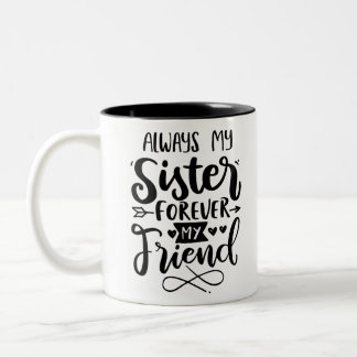 Always My Sister Forever My Friend Two-Tone Coffee Mug