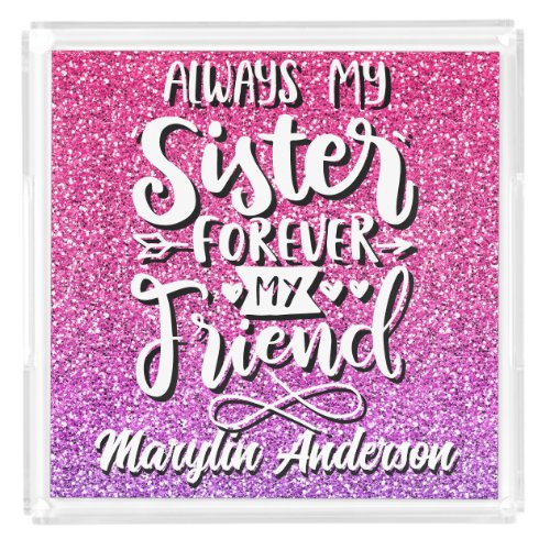 ALWAYS MY SISTER FOREVER MY FRIEND TYPOGRAPHY ACRYLIC TRAY