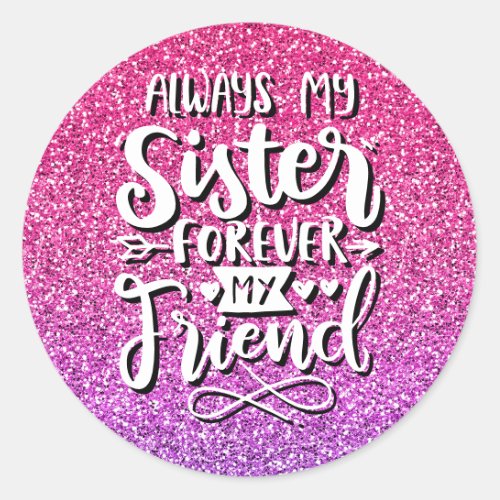 ALWAYS MY SISTER FOREVER MY FRIEND TYPOGRAPHY CLASSIC ROUND STICKER