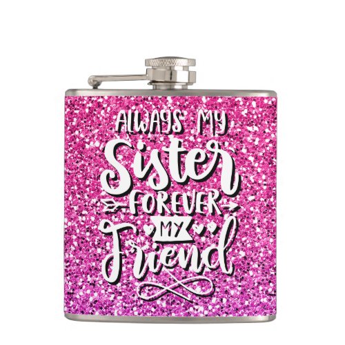 ALWAYS MY SISTER FOREVER MY FRIEND TYPOGRAPHY FLASK