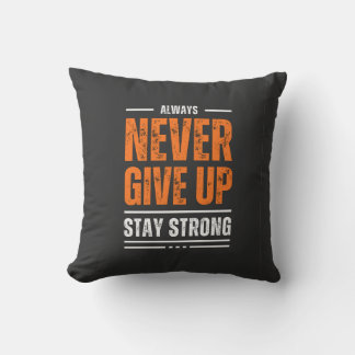 Always Never Give Up – Stay Strong Throw Pillow