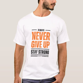 Always never give up T-Shirt