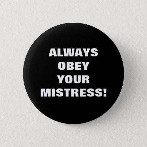 ALWAYS OBEY YOUR MISTRESS BUTTON