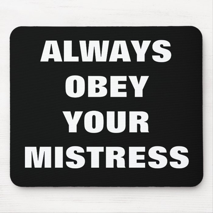 ALWAYS OBEY YOUR MISTRESS MOUSEPAD