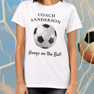 'Always on the Ball' Football Soccer Coach Custom T-Shirt