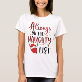 Always on the naughty list T-Shirt