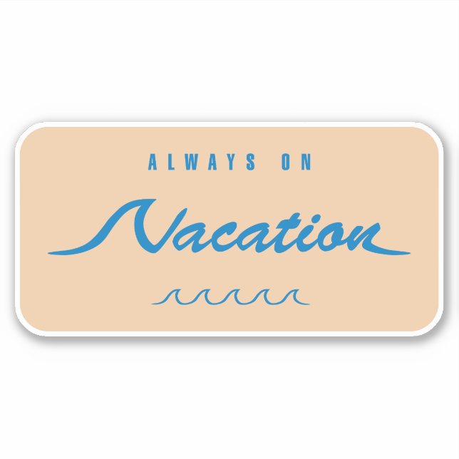 Always On Vacation Sticker (Front)