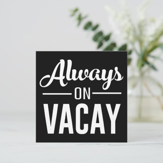 Always on Vacay (Standing Front)