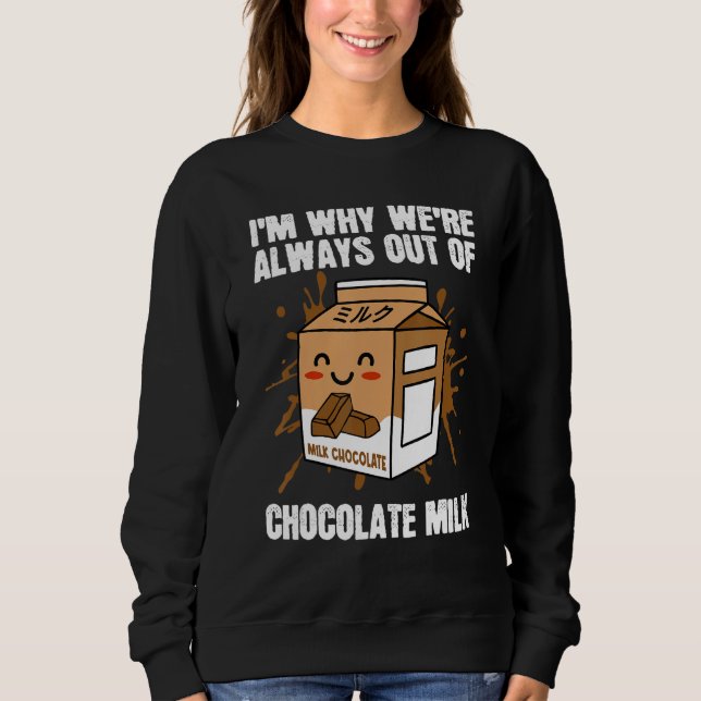 Always Out Of Chocolate Milk Food Eater  Quotes Gr Sweatshirt (Front)