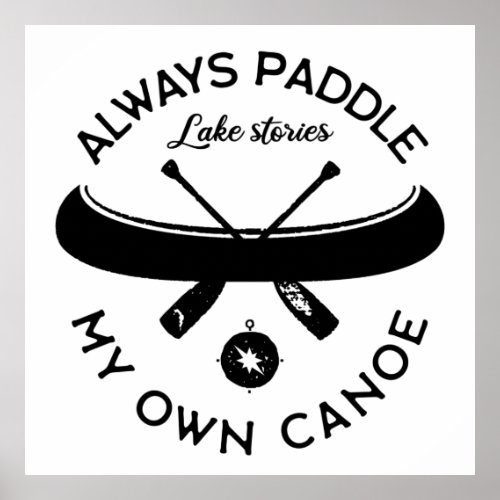 Always Paddle My Own Canoe Poster