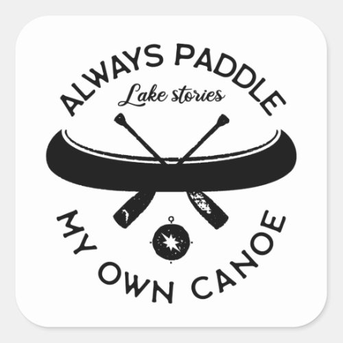 Always Paddle My Own Canoe Square Sticker