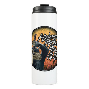 Always Protect Your Nuts - funny ninja squirrel Thermal Tumbler
