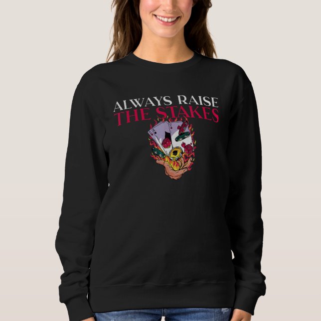 Always raise the Stakes Game Playing Cards Poker Sweatshirt (Front)