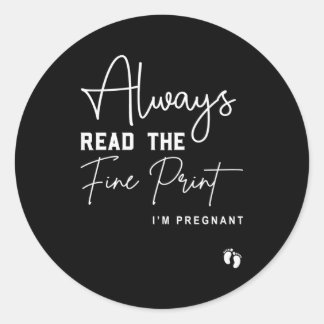 Always Read The Fine Print I'M Pregnant Pregnancy Classic Round Sticker