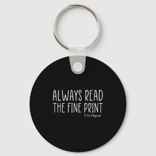 Always Read The Fine Print I'm Pregnant Pregnancy Keychain